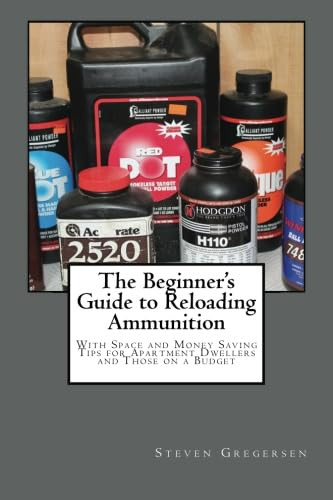 The Beginner's Guide to Reloading Ammunition: With Space and Money