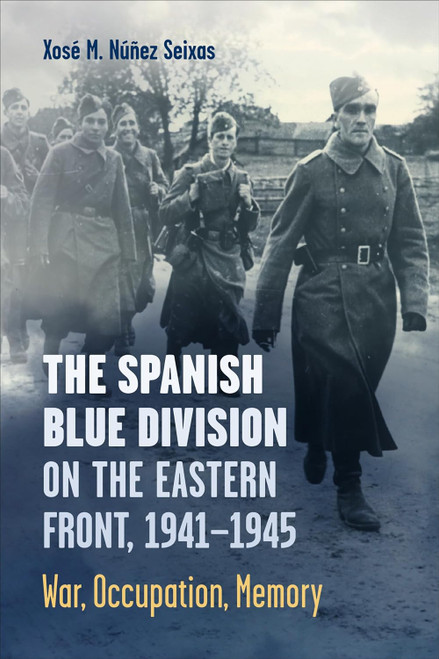 The Spanish Blue Division on the Eastern Front 1941-1945: War