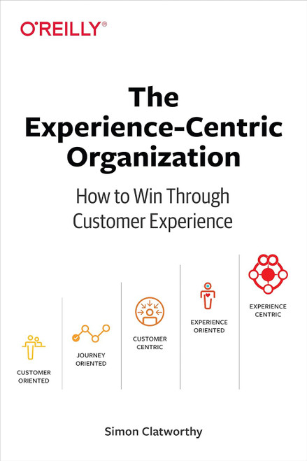 The Experience-Centric Organization: How to Win Through Customer