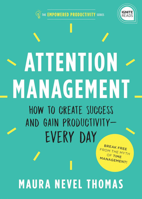 Attention Management: How to Create Success and Gain Productivity