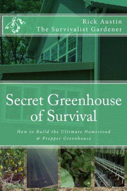 Secret Greenhouse of Survival: How to Build the Ultimate Homestead &