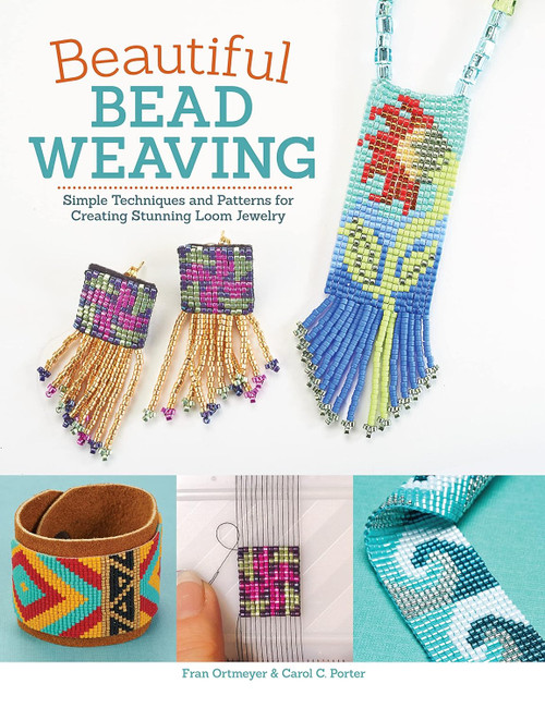 Beautiful Bead Weaving: Simple Techniques and Patterns for Creating