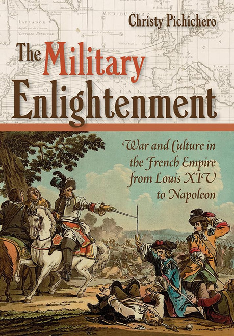 The Military Enlightenment: War and Culture in the French Empire from