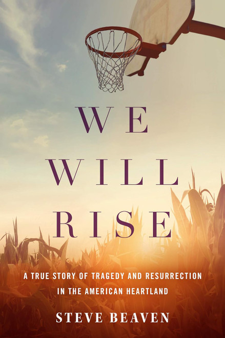 We Will Rise: A True Story of Tragedy and Resurrection in the
