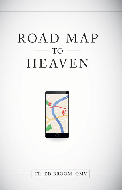 Roadmap to Heaven: A Catholic Plan of Life