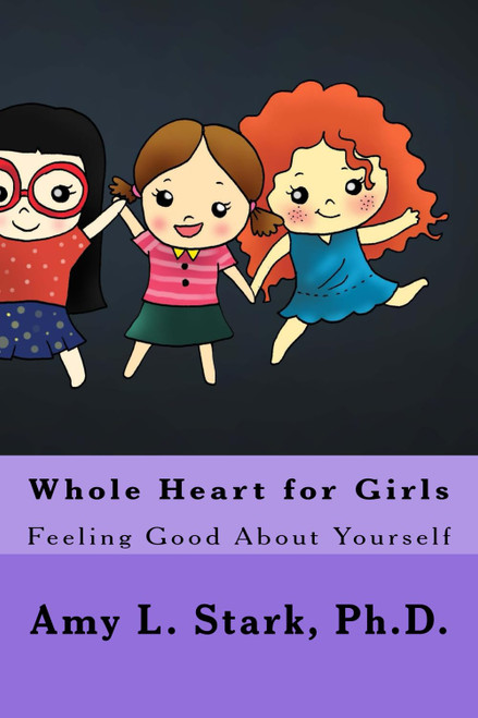 Whole Heart for Girls: Feeling Good About Yourself