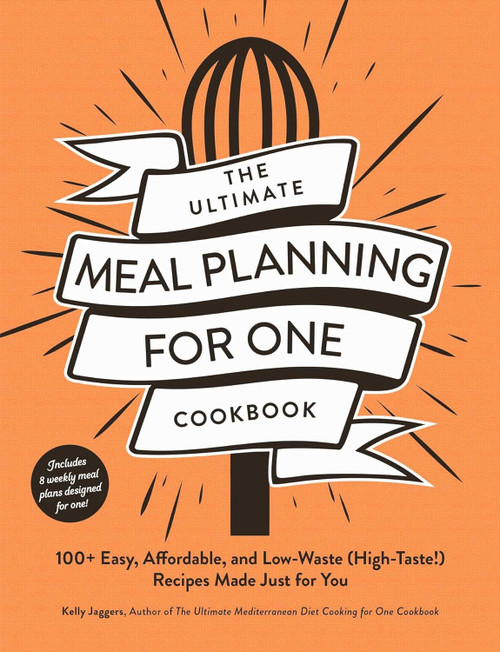 The Ultimate Meal Planning for One Cookbook: 100+ Easy Affordable and