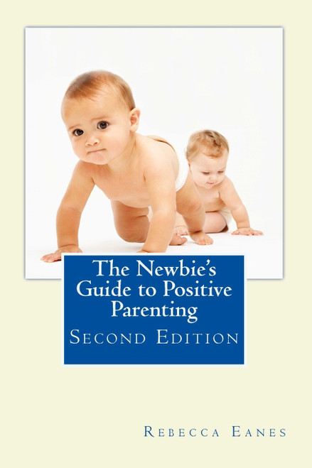 The Newbie's Guide to Positive Parenting: