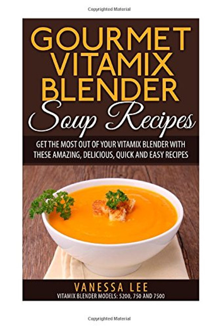 Gourmet Vitamix Blender Soup Recipes