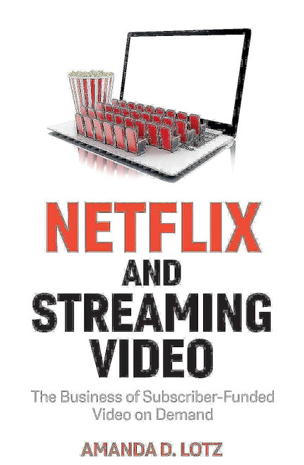 Netflix and Streaming Video: The Business of Subscriber-Funded Video
