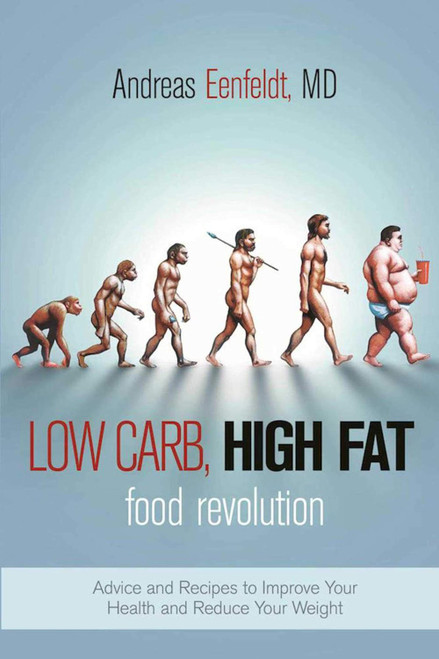 Low Carb High Fat Food Revolution: Advice and Recipes to Improve Your