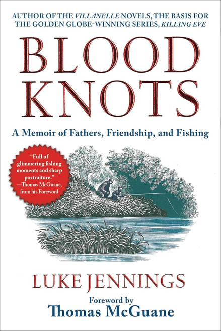 Blood Knots: A Memoir of Fathers Friendship and Fishing