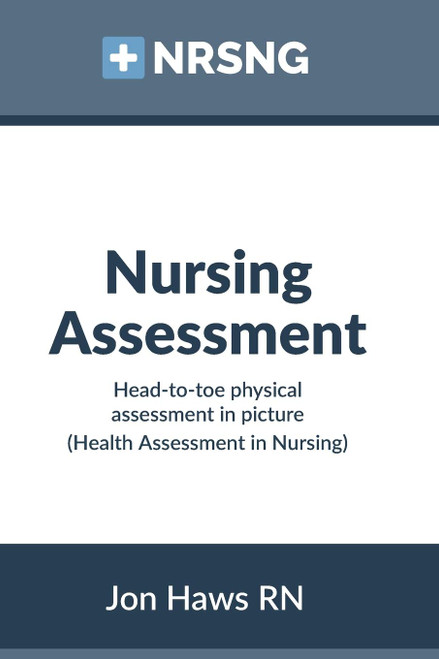 Nursing Assessment: Head-to-Toe Assessment in Pictures