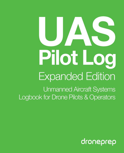 UAS Pilot Log Expanded Edition: Unmanned Aircraft Systems Logbook for