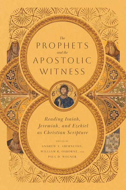 The Prophets and the Apostolic Witness: Reading Isaiah Jeremiah and