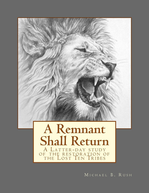 A Remnant Shall Return: A Latter-day study of the restoration of the