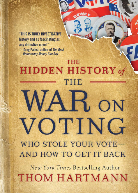 The Hidden History of the War on Voting: Who Stole Your Vote and How
