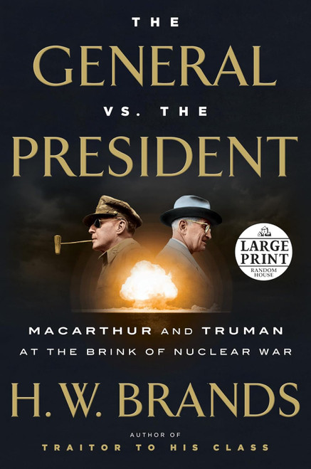 The General vs. the President: MacArthur and Truman at the Brink of