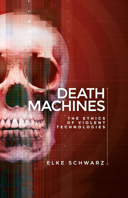 Death machines: The ethics of violent technologies