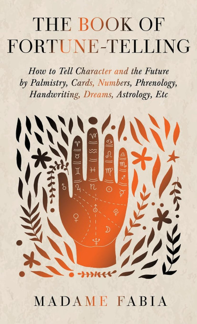 The Book of Fortune-Telling - How to Tell Character and the Future by