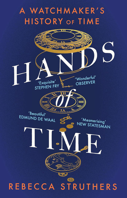 Hands of Time: A Watchmaker's History of Time. 'an Exquisite Book' -