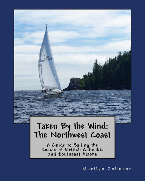 Taken By the Wind: The Northwest Coast: A Guide to Sailing the Coasts