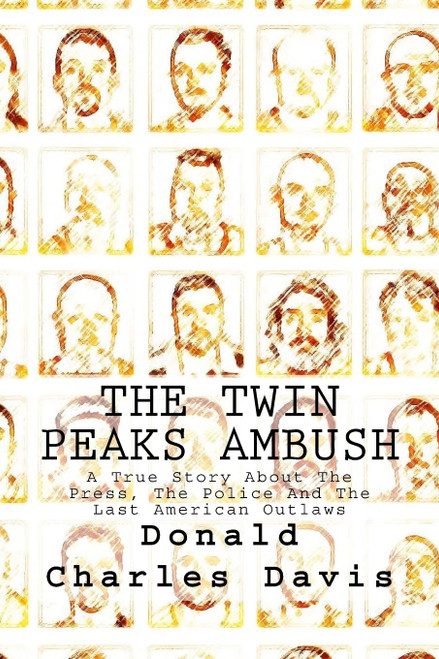The Twin Peaks Ambush: A True Story About The Press The Police And
