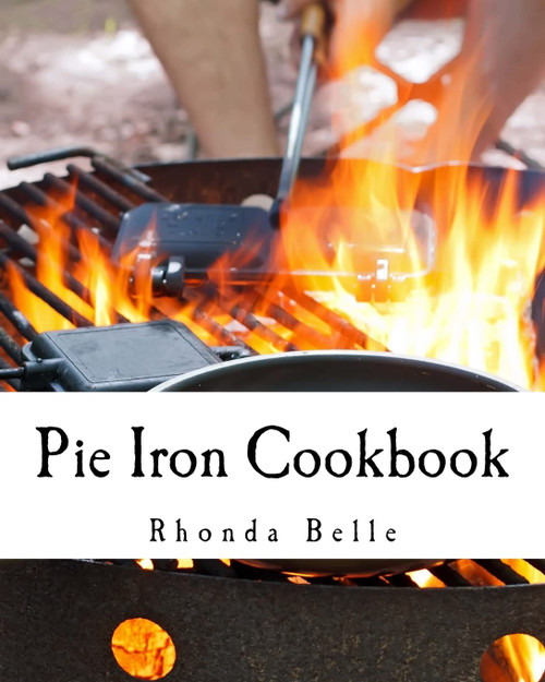 Pie Iron Cookbook: 60 #Delish Pie Iron Recipes for Cooking in the