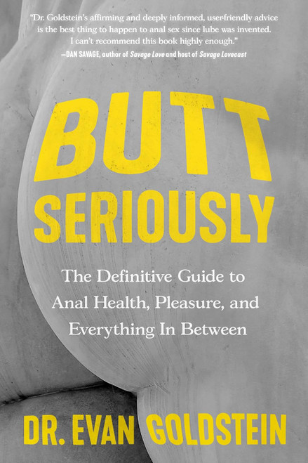 Butt Seriously: The Definitive Guide to Anal Health Pleasure and
