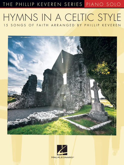 Hymns in a Celtic Style: 15 Songs of Faith The Phillip Keveren Series