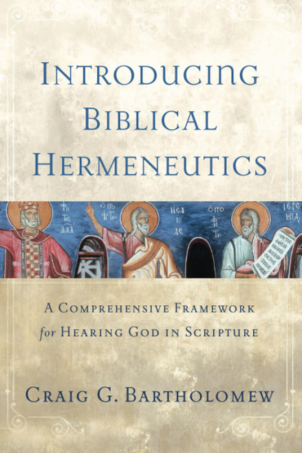 Introducing Biblical Hermeneutics: A Comprehensive Framework for