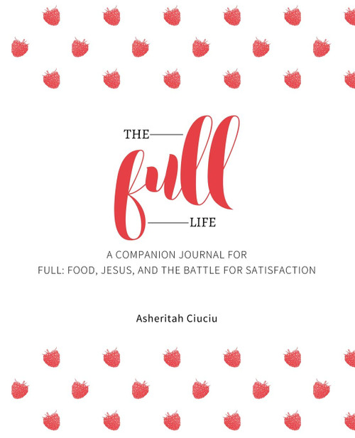 The Full Life: A companion journal for Full: Food Jesus and the