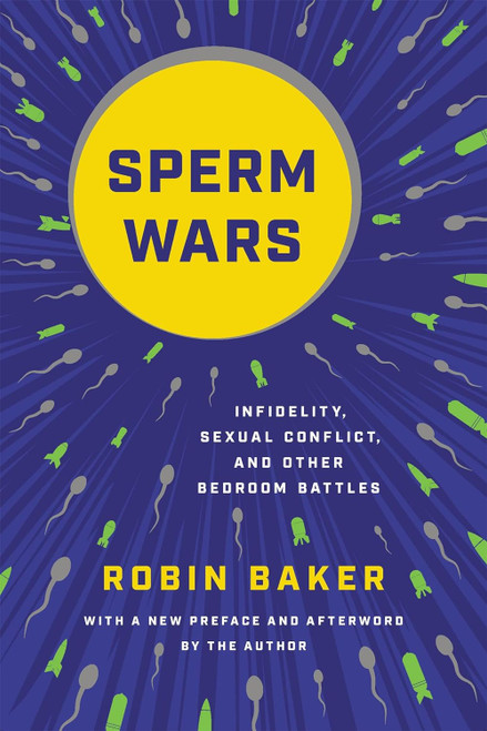 Sperm Wars: Infidelity Sexual Conflict and Other Bedroom Battles