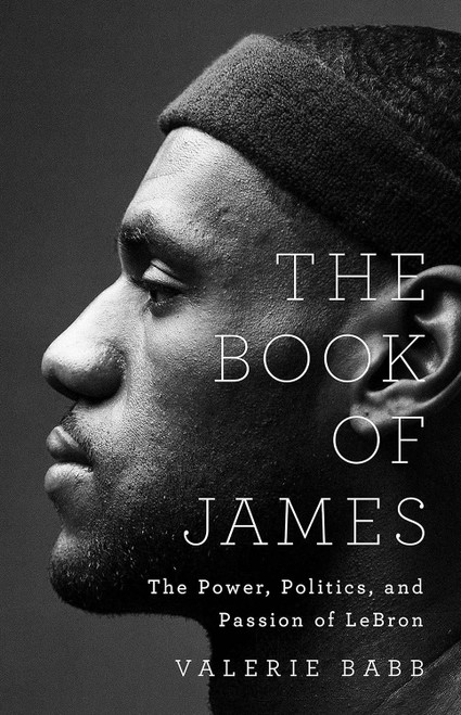 The Book of James: The Power Politics and Passion of LeBron