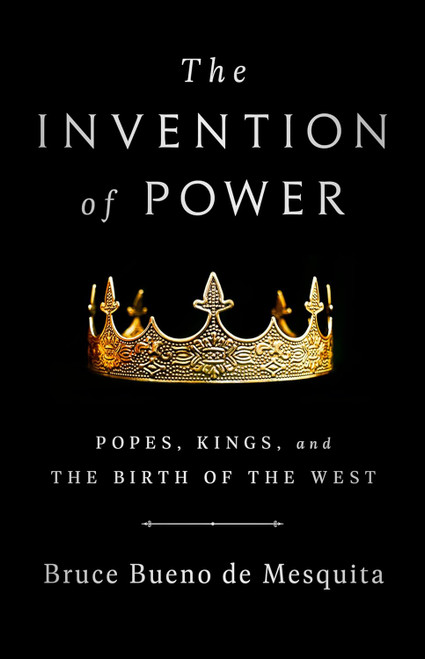 The Invention of Power: Popes Kings and the Birth of the West