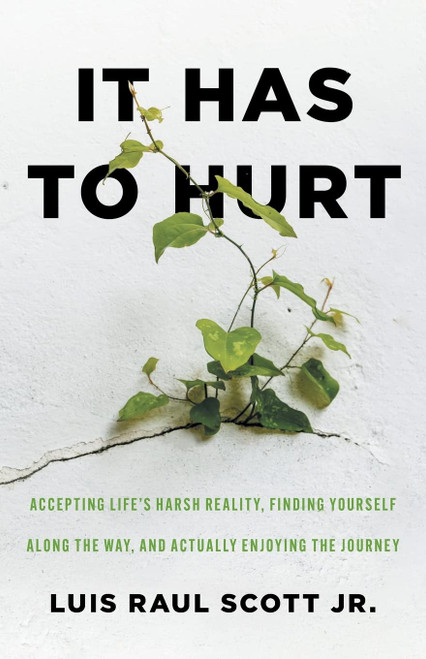 It Has to Hurt: Accepting Life's Harsh Reality Finding Yourself along