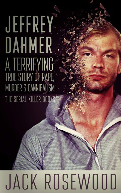 Jeffrey Dahmer: A Terrifying True Story of Rape Murder & Cannibalism
