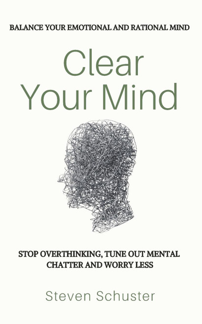 Clear Your Mind: Stop Overthinking Tune Out Mental Chatter And Worry