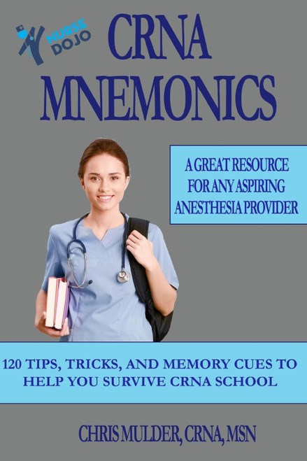 CRNA Mnemonics: 120 Tips Tricks and Memory Cues to Help You Kick-Ass