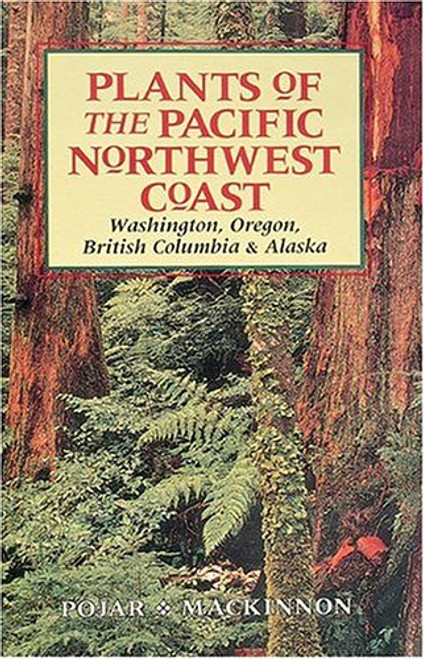 Plants of the Pacific Northwest Coast: Washington Oregon British