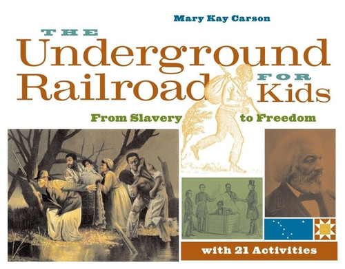 The Underground Railroad for Kids: From Slavery to Freedom with 21
