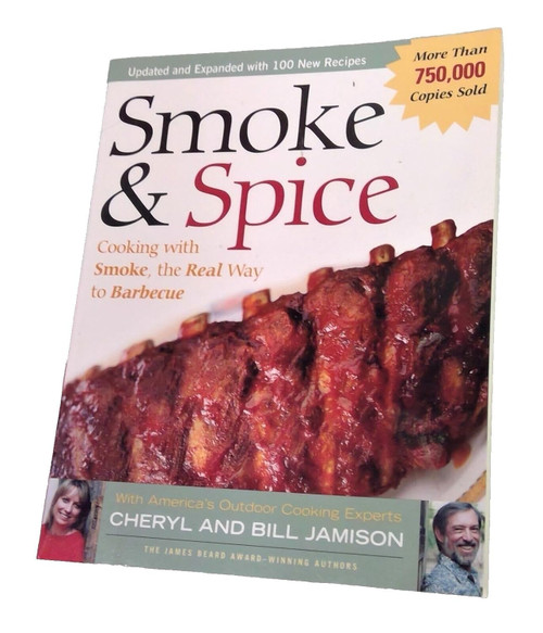 Smoke & Spice - Revised Edition: Cooking With Smoke the Real Way to