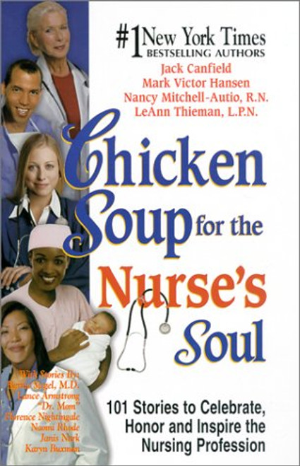 Chicken Soup for the Nurse's Soul: 101 Stories of Nursing Nursing and