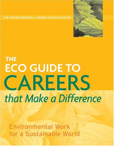 The ECO Guide to Careers that Make a Difference: Environmental Work