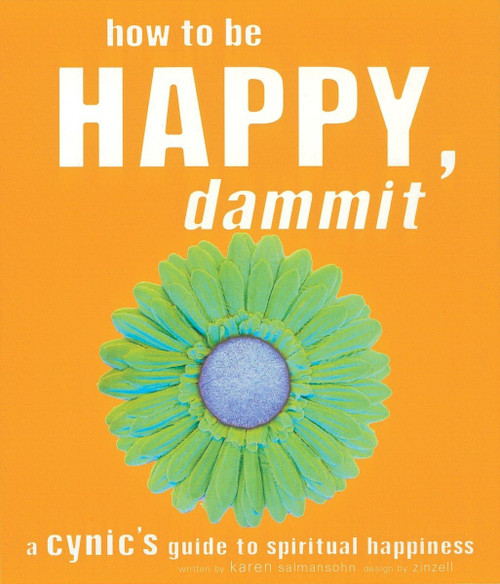 How to Be Happy Dammit: A Cynic's Guide to Spiritual Happiness