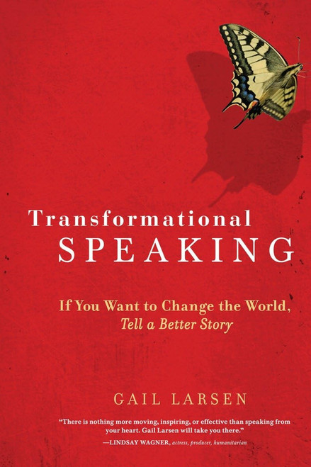 Transformational Speaking: If You Want to Change the World Tell a