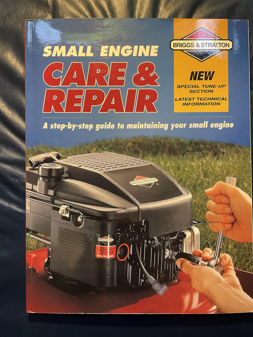 Small Engine Care & Repair: A step-by-step guide to maintaining your