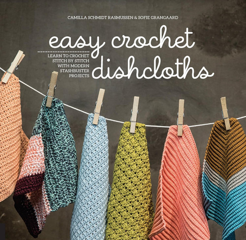 Easy Crochet Dishcloths: Learn to Crochet Stitch by Stitch with