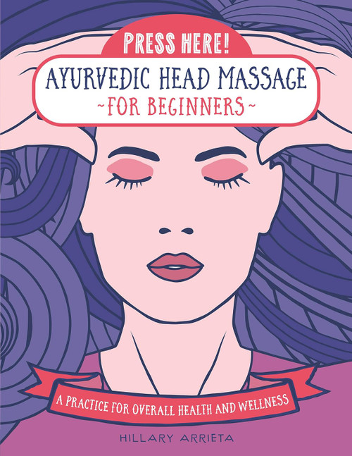 Press Here! Ayurvedic Head Massage for Beginners: A Practice for