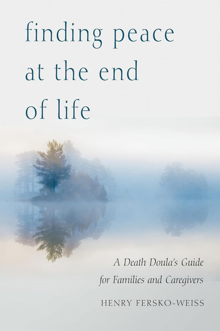 Finding Peace at the End of Life: A Death Doula's Guide for Families